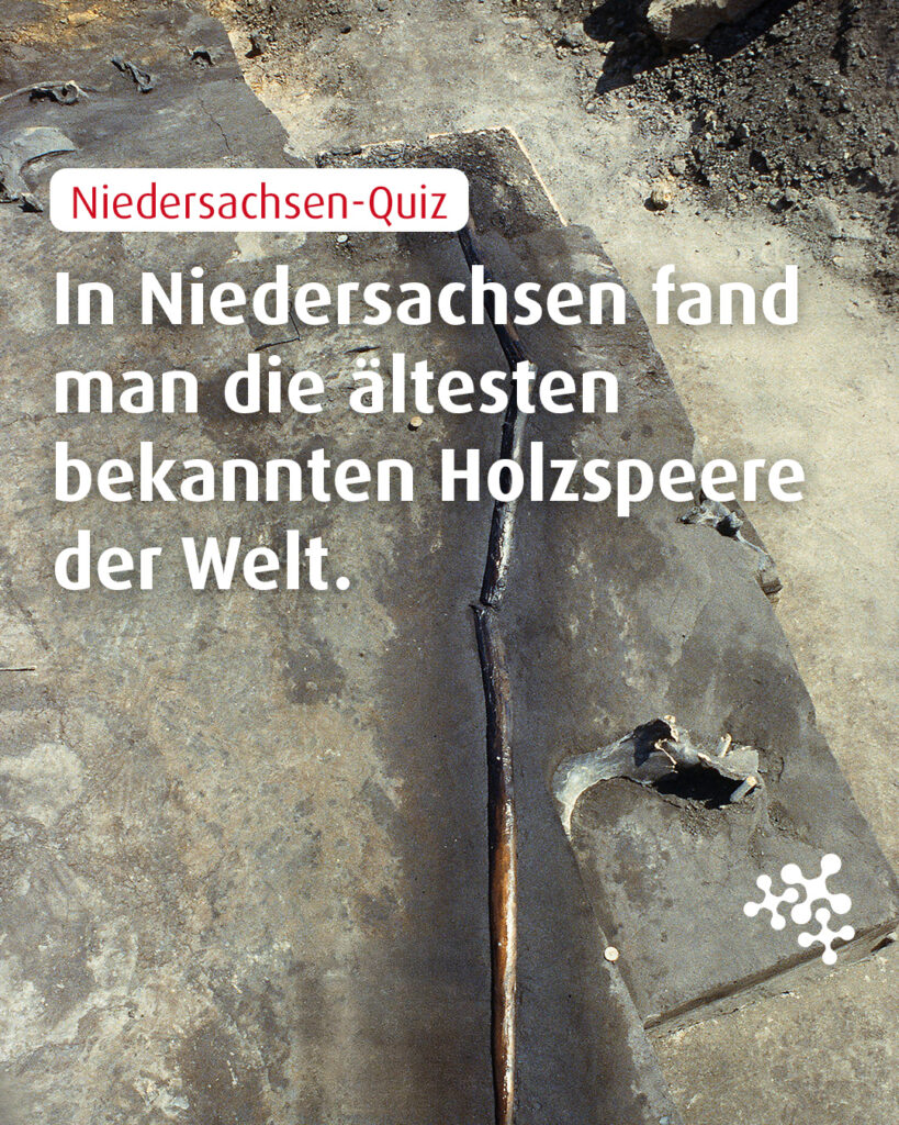 In Niedersachsen wurden unglaubliche Relikte aus der Altsteinzeit gefunden. ⁠
So erzählen Holzspeere davon, wie die Menschen vor Hunderttausenden von Jahren lebten und jagten. 🔍👣 Abgefahren, oder?⁠
⁠
Weißt du, wo genau das ist? 👀⁠
⁠
Bild © P. Pfarr NLD, CC BY-SA 3.0 DE, via Wikimedia Commons⁠
⁠
#quiz #WissenToGo #Kultur #NiedersachsenTicket #keepexploring ⁠